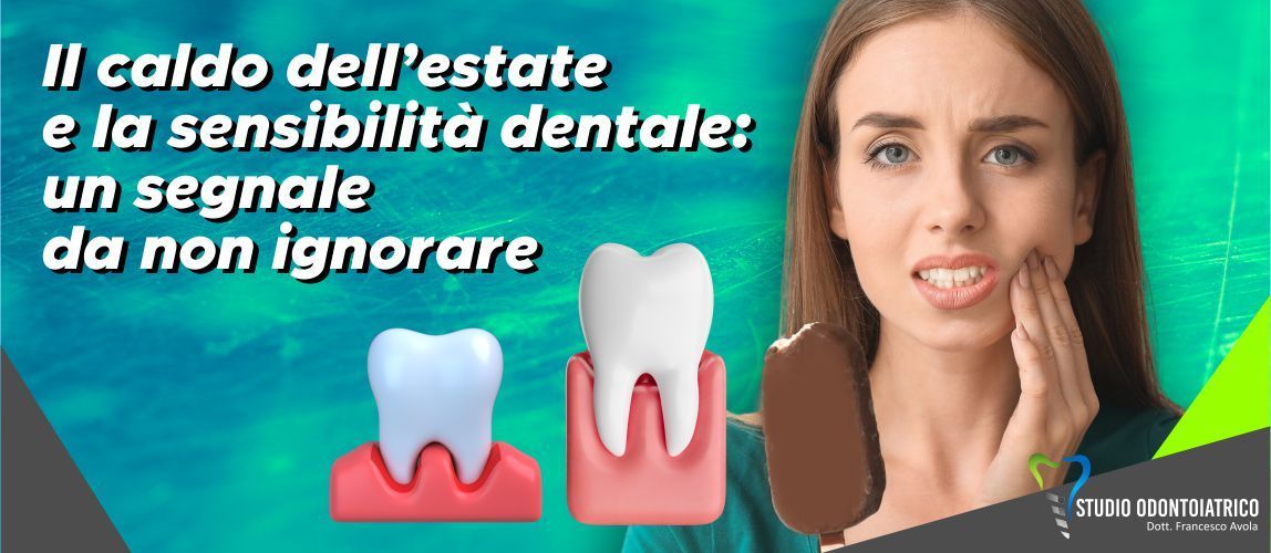 Il caldo dell’estate e la sensibilità dentale: un segnale da non ignorare