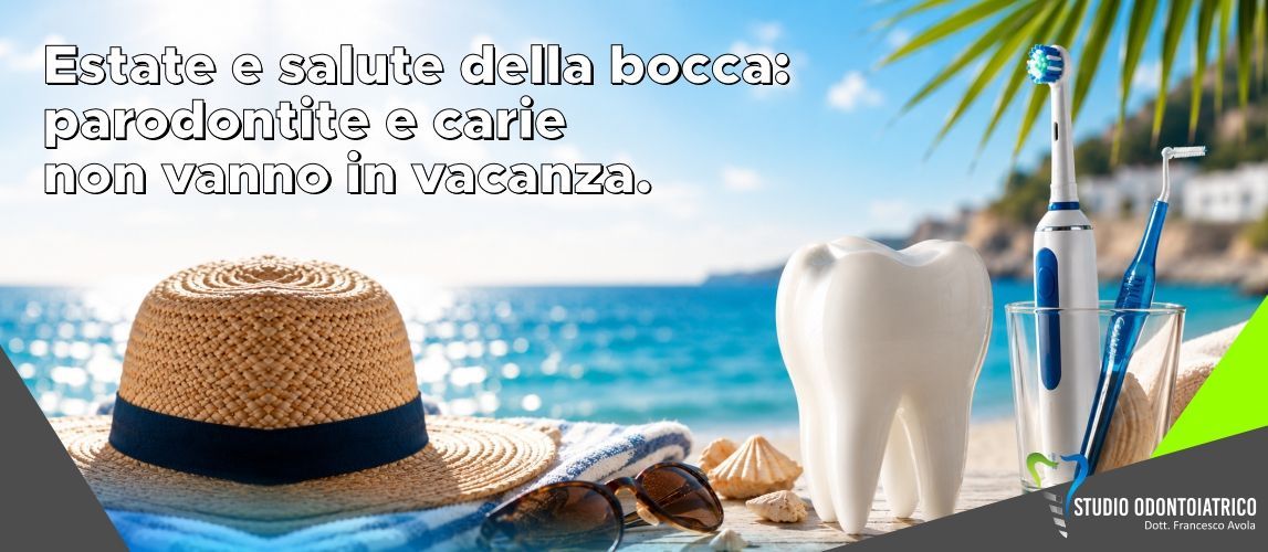 Estate e salute della bocca: parodontite e carie non vanno in vacanza. Tutto quello che devi sapere per proteggere denti e gengive anche durante le ferie